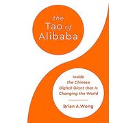 The Tao of Alibaba: Inside the Chinese Digital Giant that Is Changing the World