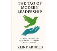 The Tao of Modern Leadership: 81 meditations on leadership, clarity, and culture