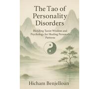 The Tao of Personality Disorders: Blending Taoist Wisdom and Psychology for Healing Personality Patterns