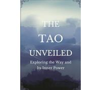 The Tao Unveiled: Exploring the Way and Its Inner Power