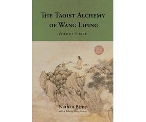 The Taoist Alchemy of Wang Liping: Volume Three
