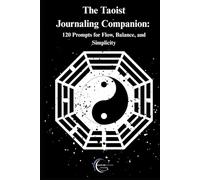 The Taoist Journaling Companion: 120 Prompts for Flow, Balance, and Simplicity