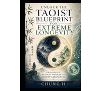 The Taoist Longevity Blueprint: Ancient Wisdom and Modern Geroscience for a Longer, Stronger Life