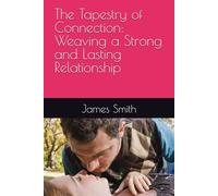 The Tapestry of Connection: Weaving a Strong and Lasting Relationship