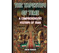 The Tapestry of Time: A Comprehensive History of Iran
