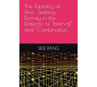The Tapestry of Time: Seeking Eternity in the Dialectic of "Interval" and "Combination"