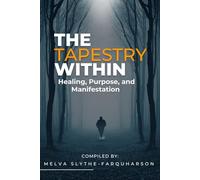 The Tapestry Within: Healing, Purpose, and Manifestation