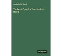 The Tariff. Speech of Hon. Justin S. Morrill