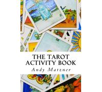 The Tarot Activity Book: A Collection of Creative and Therapeutic Ideas for the Cards