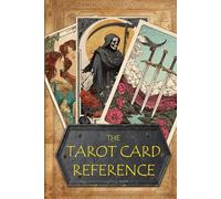 The Tarot Card Reference: A guide to the meanings behind the cards