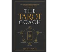 The Tarot Coach: The Complete Framework For Building A Tarot Coaching Practice