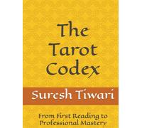 The Tarot Codex: From First Reading to Professional Mastery