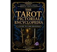 THE TAROT PICTORIAL ENCYCLOPEDIA: A GUIDE TO CARD MEANINGS