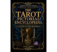 THE TAROT PICTORIAL ENCYCLOPEDIA: A GUIDE TO CARD MEANINGS