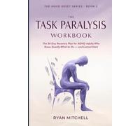 The Task Paralysis Workbook: The 30-Day Recovery Plan for ADHD Adults Who Know Exactly What to Do - and Cannot Start. Science-Based Tools to Beat ... and the Frozen-at-the-Threshold Problem