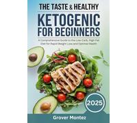The Taste & Healthy Ketogenic Diet for Beginners: A Comprehensive Guide to the Low-Carb, High-Fat Diet for Rapid Weight Loss and Optimal Health