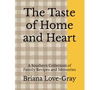 The Taste of Home and Heart: A Southern Collection of Family Recipes and Memories