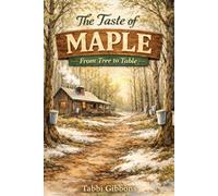 The Taste of Maple: From Tree to Table