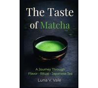 The Taste of Matcha: A Journey Through Flavor, Ritual, and Japanese Tea