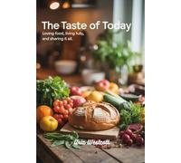 The Taste of Today: Loving Food, Living Fully, and Sharing It All