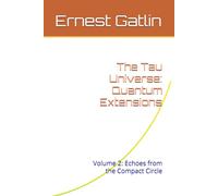 The Tau Universe: Quantum Extensions: Volume 2: Echoes from the Compact Circle