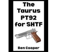 The Taurus PT92 For SHTF: A Practical Field Guide of the Taurus PT92 For Everyday Preppers