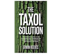 The Taxol Solution: The Ultimate Guide on the Chemotherapy Treatment for Breast,Ovarian,Lung Cancer and Kaposi's sarcoma