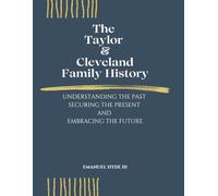 The Taylor/Cleveland Family History: Understanding the Past, Securing the Present while Embracing the Future