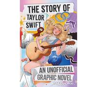 The Taylor Swift Story: An Unofficial Graphic Novel