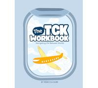 The TCK Workbook: Navigating Life Between Worlds