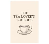 The Tea Lover's Logbook: A Daily Journal for Tracking Varieties, Steeping Times, and Personal Tasting Notes