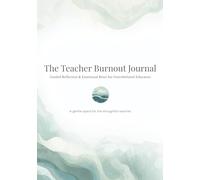 The Teacher Burnout Journal: Guided Reflection & Emotional Reset for Overwhelmed Educators