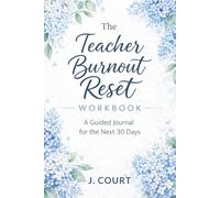 The Teacher Burnout Reset Workbook: A Guided Journal for the Next 30 Days