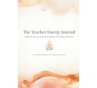 The Teacher Energy Journal: Reflective Practice & Renewed Balance for Today's Educators