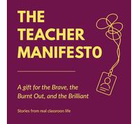 The Teacher Manifesto: For the Brave, the Burnt Out, and the Brilliant