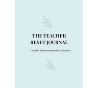 The Teacher Reset Journal - A 90-Day Guided Reflection or Burnout, Boundaries & Emotional Reset