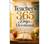 The Teacher’s 365 Days Devotional: Daily Scripture, Prayers, and Encouragement for Teachers to Find Strength, Peace, and Faith Through Every School Day
