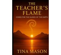 THE TEACHER’S FLAME: CODES FOR THE GUIDES OF THE EARTH