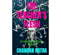 THE TEACHER’S FLESH: A Collection of flash-fiction