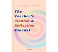 The Teacher’s Planner & Reflection Journal: A Guide for Better Lessons & Student Success