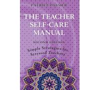 The Teacher Self-Care Manual: Simple Strategies for Stressed Teachers