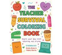 The Teacher Survival Coloring Book: Start Your Day With Coloring, Not Crying