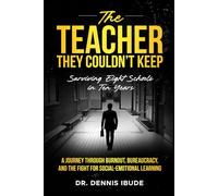 THE TEACHER THEY COULDN'T KEEP: ONE EDUCATOR’S JOURNEY THROUGH BURNOUT, BUREAUCRACY, AND THE BATTLE FOR SOCIAL-EMOTIONAL LEARNING