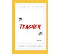 The Teacher within: MASTERING LIFE’S HARDEST LESSONS