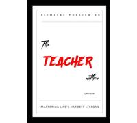 The Teacher within: MASTERING LIFE’S HARDEST LESSONS