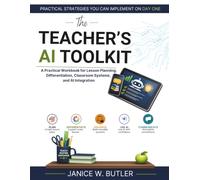 The Teacher's AI Toolkit: A Practical Workbook for Lesson Planning, Differentiation, Classroom Systems, and AI Integration
