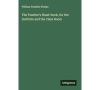 The Teacher's Hand-book, for the Institute and the Class Room