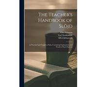 The Teacher's Handbook of Slöjd: as Practised and Taught at Naäs, Containing Explanations and Details of Each Exercise