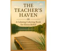 The Teacher's Haven: A Relaxing Coloring Book for Teachers, Educators, Pedagogues - Stress Relief, Mindfulness, and a Thoughtful Gift of Calm