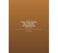 The Teacher's Recovery Workbook: A Guided Workbook to Reclaim Your Time, Boundaries, and Purpose